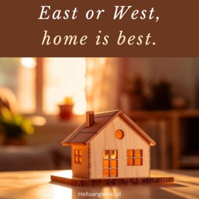 przysłowia angielskie east or West, home is best